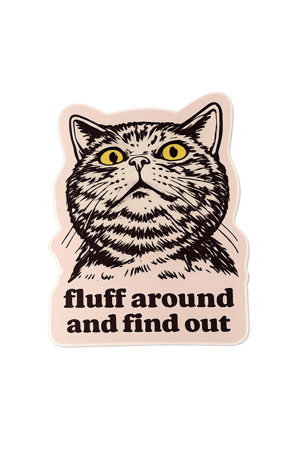 Fluff Around And Find Out Vinyl Sticker